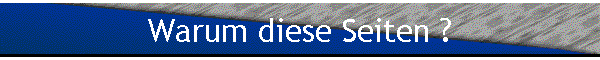 Warum diese Seiten ?